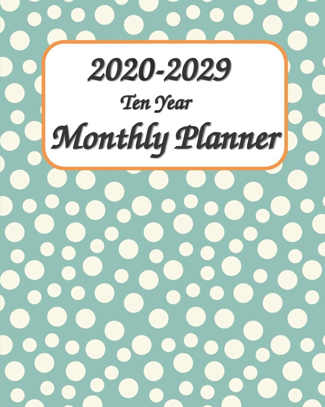 2020 2029 Ten Year Monthly Planner 8×10 : Ten Years Monthly Calendar Planner 120 Months Planner And Calendar January 2020 To December 2029 Monthly