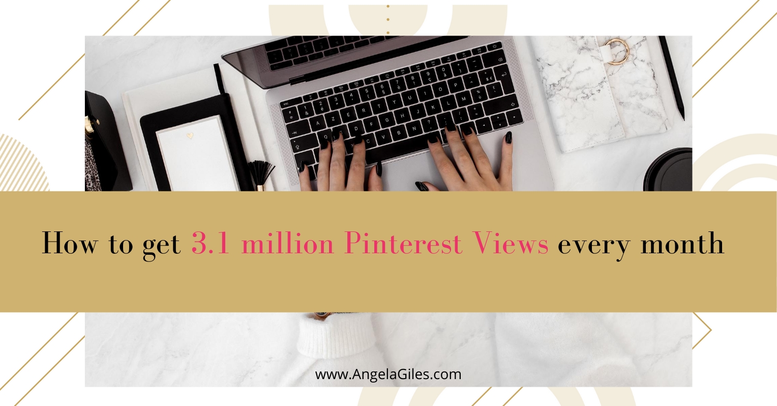 How To Get 3 1 Million Pinterest Views A Month | Angela Giles